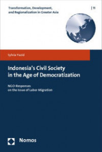 Indonesia's Civil Society in the Age of Democratization NGO Responses on the Issue of Labor Migration