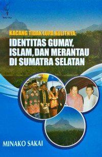 Kacang Tidak Lupa Kulitnya: Identitas Gumay, Islam, dan Merantau di Sumatera Selatan