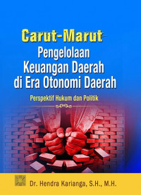 Image of Carut-Marut Pengelolaan Keuangan Daerah di Era Otonomi Daerah : Perspektif Hukum dan Politik