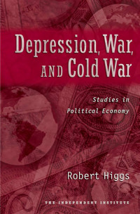 Depression, War, and Cold War. Studies in Political Economy