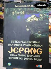 Sistem Pemerintahan dan Model Pembangunan Jepang dalam Bingkai Budaya dan Rekonstruksi Ekonomi Politik