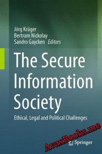 The Secure Information Society - Ethical, Legal, and Political Challenges