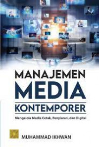 Manajemen media kontemporer : mengelola media cetak, penyiaran, dan digital