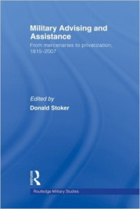 Military Advising and Assistance  From mercenaries to privatization, 1815–2007
