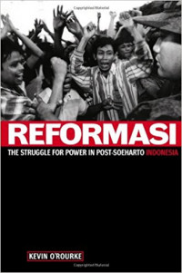 REFORMASI : The Struggle for Power in post-Soeharto Indonesia