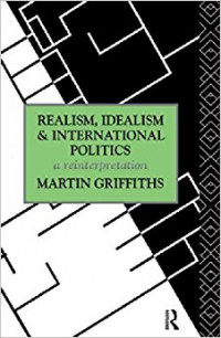 Realism, Idealism, and International Politics : A reinterpretation