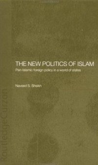 The New Politics Of Islam Pan-Islamic Foreign Policy In A World Of States