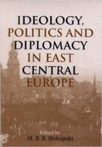 Image of Ideology, Politics and Diplomacy in East Central Europe