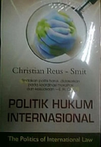 Politik Hukum Internasional :The Politics of International Law