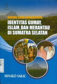 Kacang Tidak Lupa Kulitnya: Identitas Gumay, Islam, dan Merantau di Sumatera Selatan