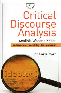 Critical Discourse Analysis = Analisis Wacana Kritis : Landasan Teori, Metodologi dan Penerapan