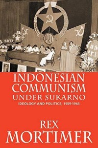 Image of Indonesian communism under Sukarno : ideology and politics, 1959-1965