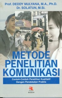 Image of Metode Penelitian Komunikasi: Contoh-Contoh Penelitian Kualitatif Dengan Pendekatan Praktis