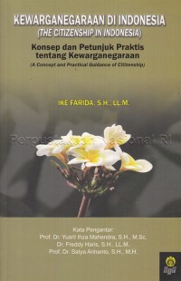 Image of Kewarganegaraan di Indonesia (the citizenship in Indonesia) : konsep dan petunjuk praktis tentang kewarganegaraan (a concept and practical guidance of citizenship)